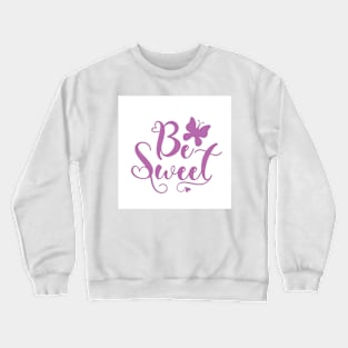 Be sweety Crewneck Sweatshirt